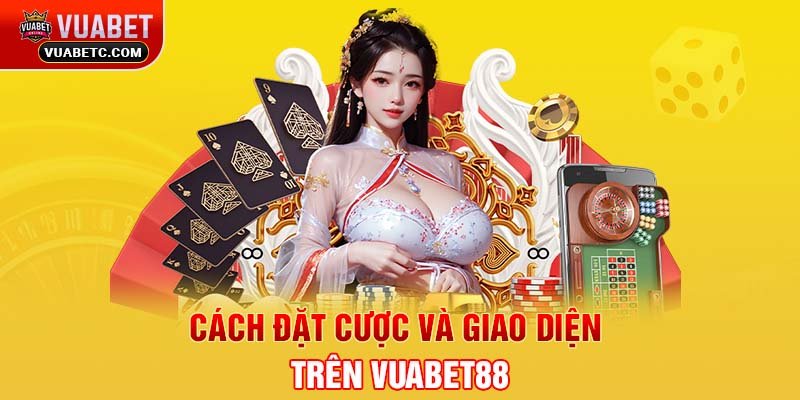 Cách đặt cược và giao diện trên Vuabet88