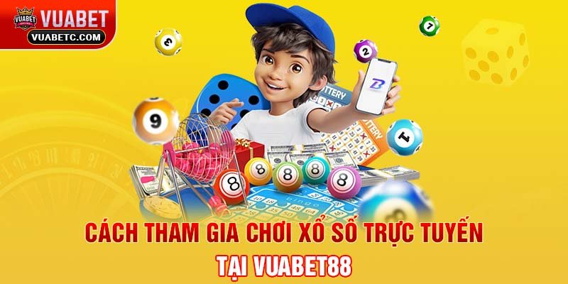 Cách Tham Gia Chơi Xổ Số Trực Tuyến Tại Vuabet88