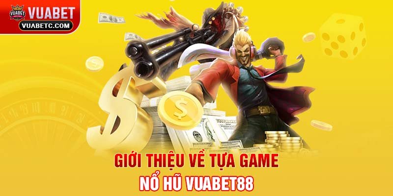 Giới thiệu về tựa game Nổ hũ Vuabet88