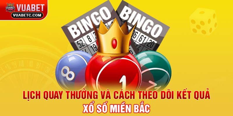 Lịch quay thưởng và cách theo dõi kết quả xổ số miền Bắc