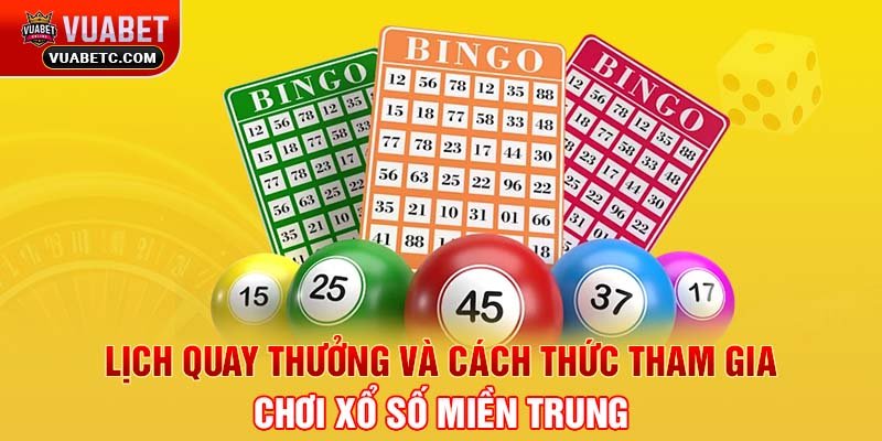 Lịch quay thưởng và cách thức tham gia chơi xổ số miền Trung