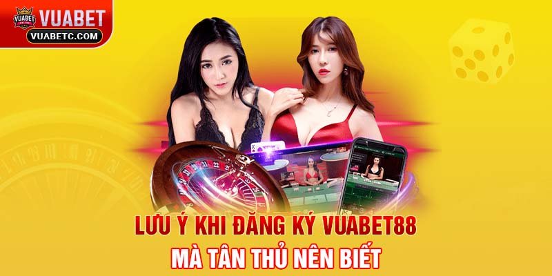 Lưu ý khi đăng ký Vuabet88 mà tân thủ nên biết