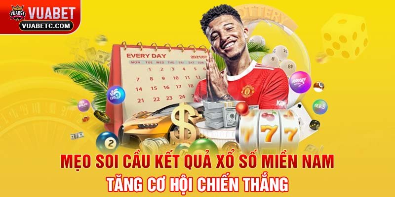 Mẹo soi cầu kết quả xổ số Miền Nam - Tăng cơ hội chiến thắng