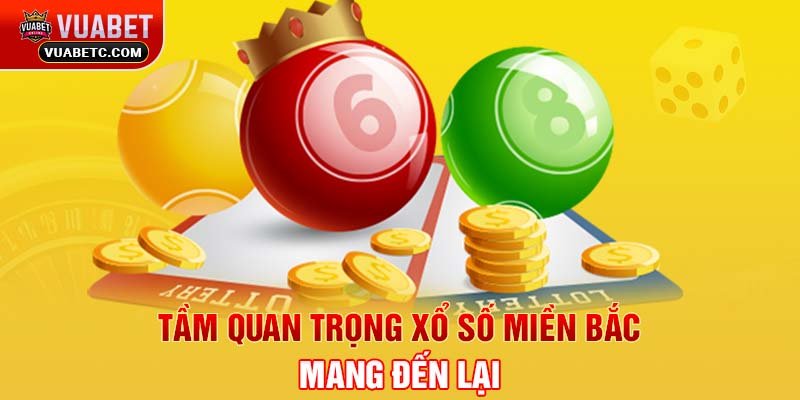 Tầm quan trọng xổ số miền Bắc mang đến lại