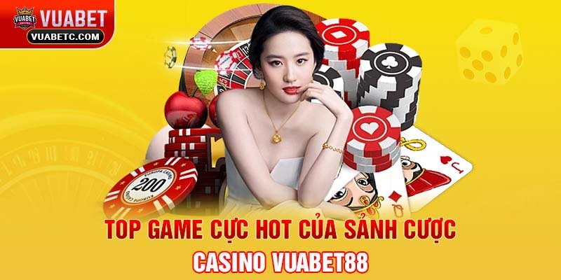 Top game cực Hot của sảnh cược Casino Vuabet88